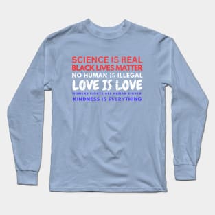 Kindness is EVERYTHING Science is Real, Love is Live Long Sleeve T-Shirt